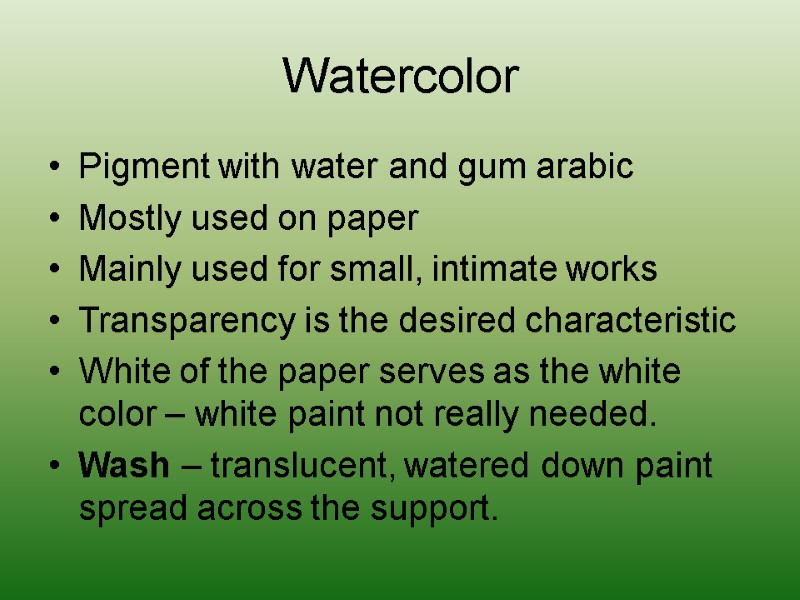 Watercolor Pigment with water and gum arabic Mostly used on paper Mainly used for
